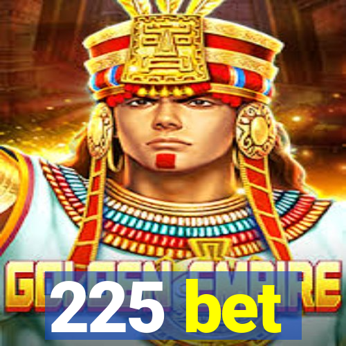 225 bet